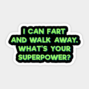 I Can Fart and Walk Away Sticker